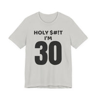 Holy $#!T I'm 30 - T-Shirt
