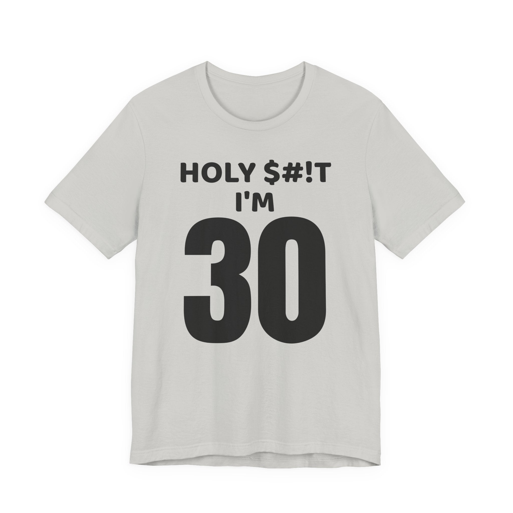 Holy $#!T I'm 30 - T-Shirt