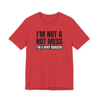I'm Not a Hot Mess, I'm a Spicy Disaster - T-Shirt