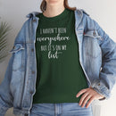 I Haven't Been Everywhere but It's on My List - T-Shirt
