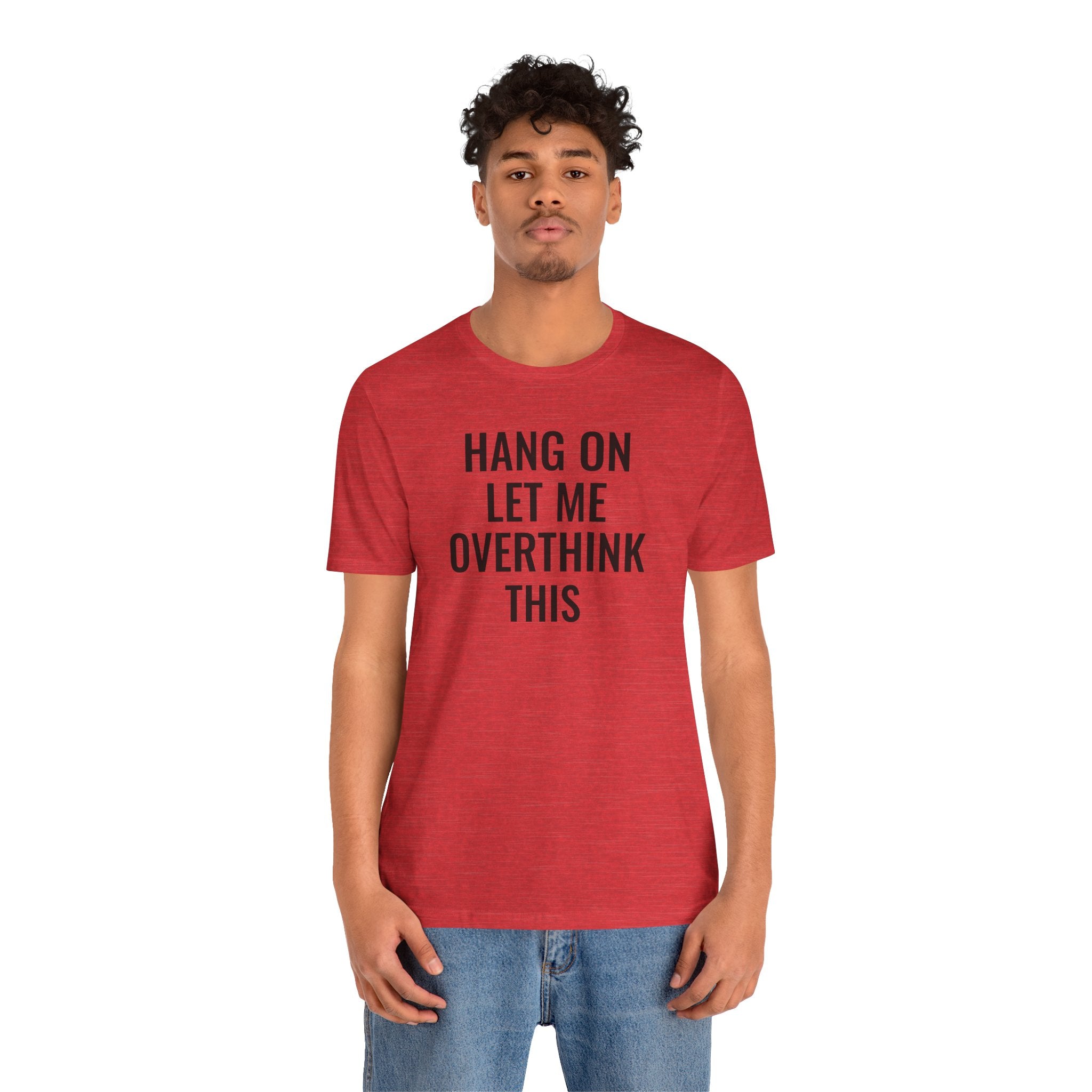 Hang On Let Me Overthink This - T-Shirt