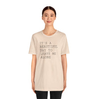 It's a Beautiful Day to Leave Me Alone - T-Shirt