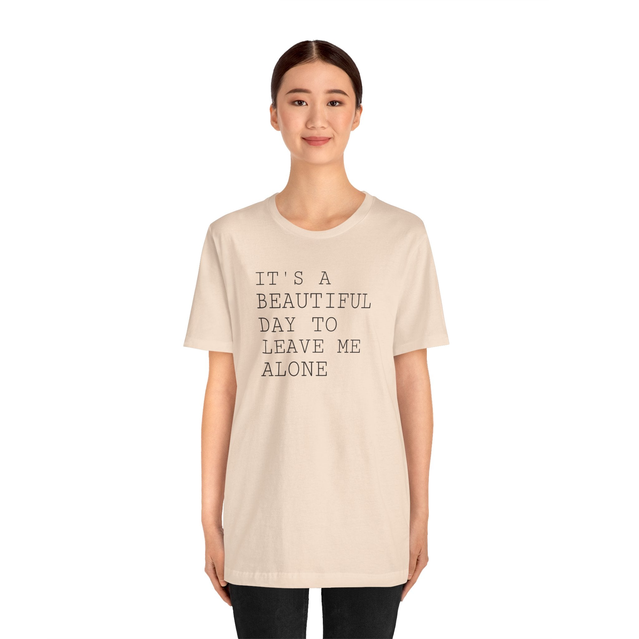 It's a Beautiful Day to Leave Me Alone - T-Shirt