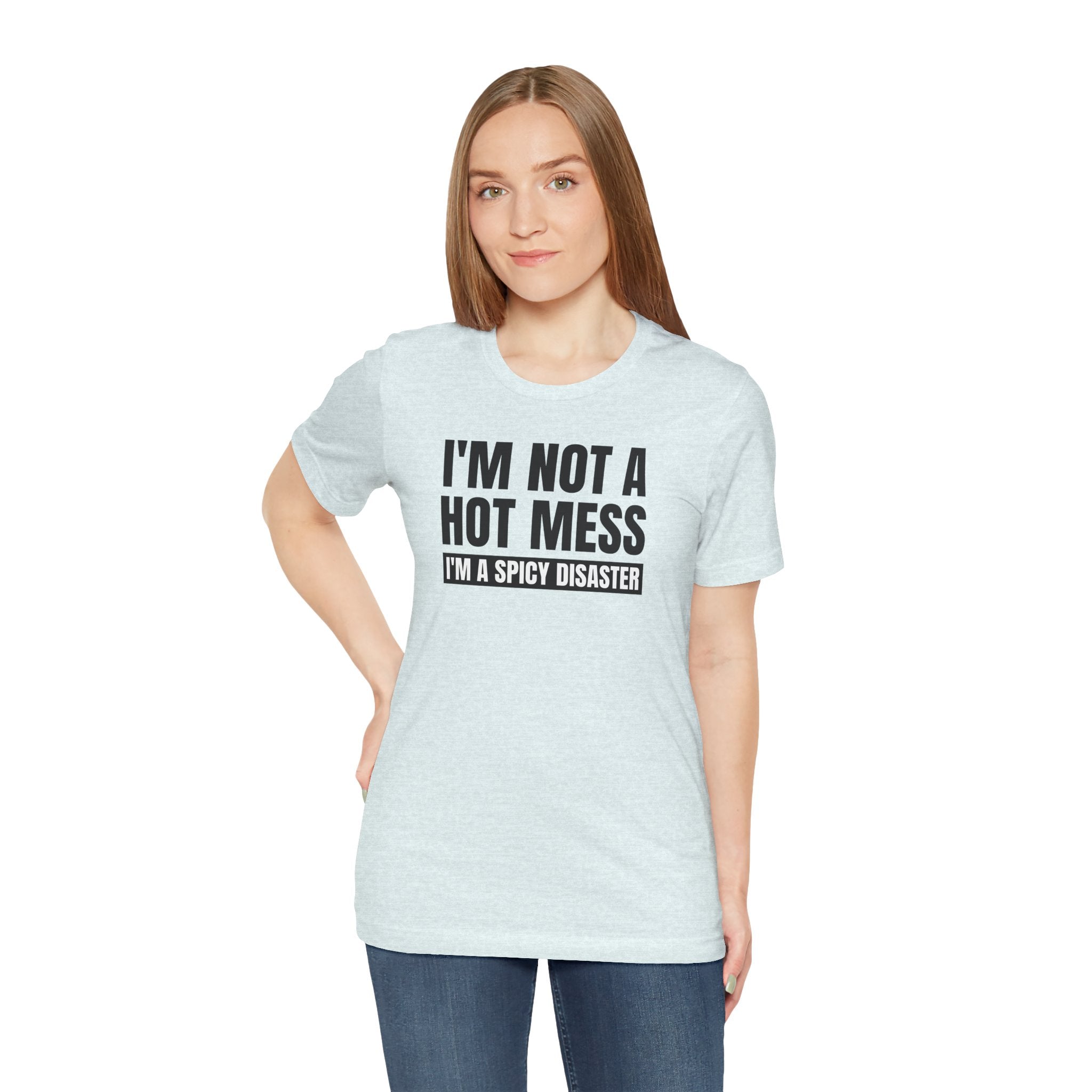 I'm Not a Hot Mess, I'm a Spicy Disaster - T-Shirt