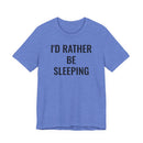 I'd Rather Be Sleeping - T-Shirt
