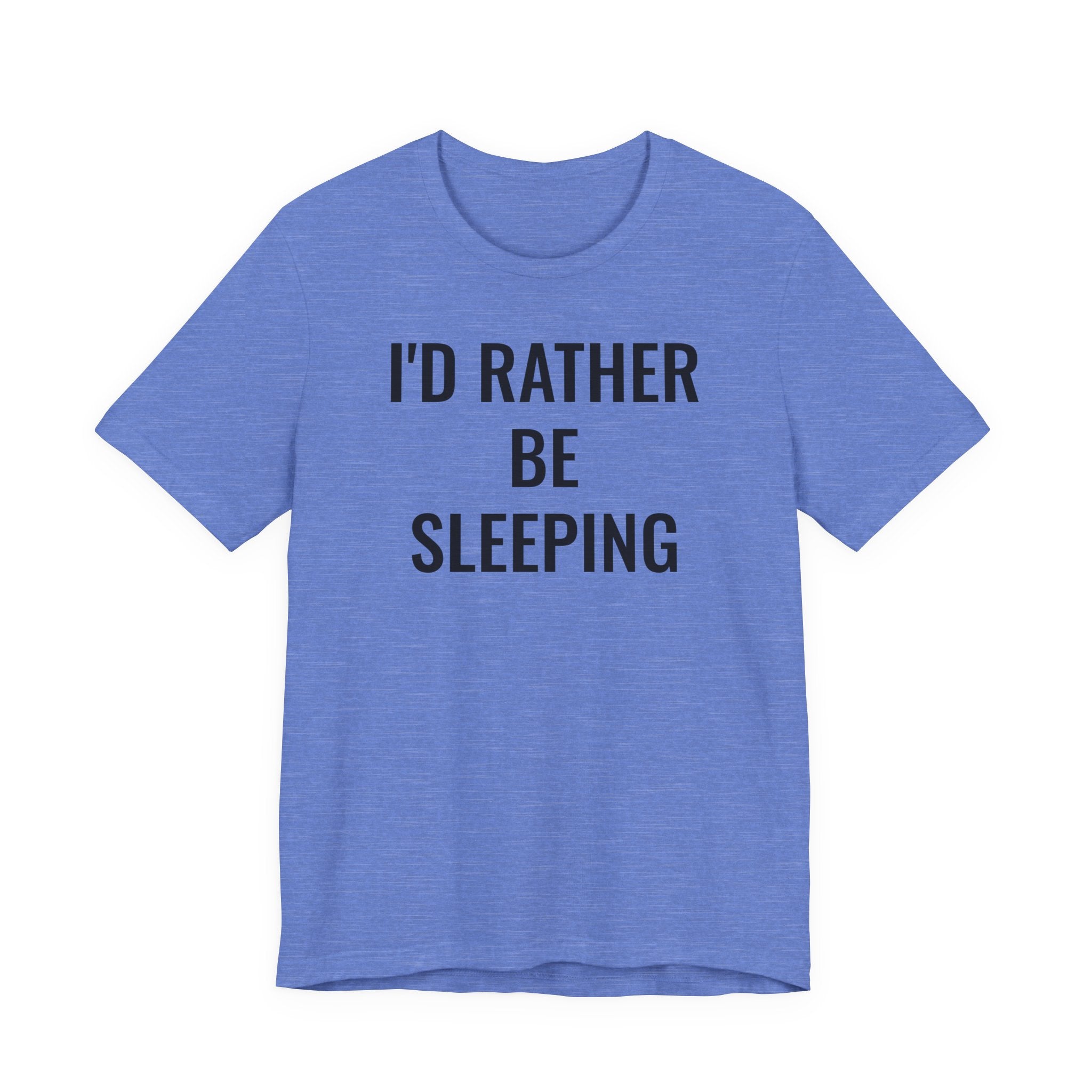 I'd Rather Be Sleeping - T-Shirt