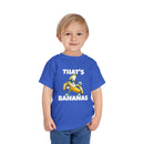 That’s Bananas - Toddler T-Shirt