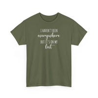 I Haven't Been Everywhere but It's on My List - T-Shirt