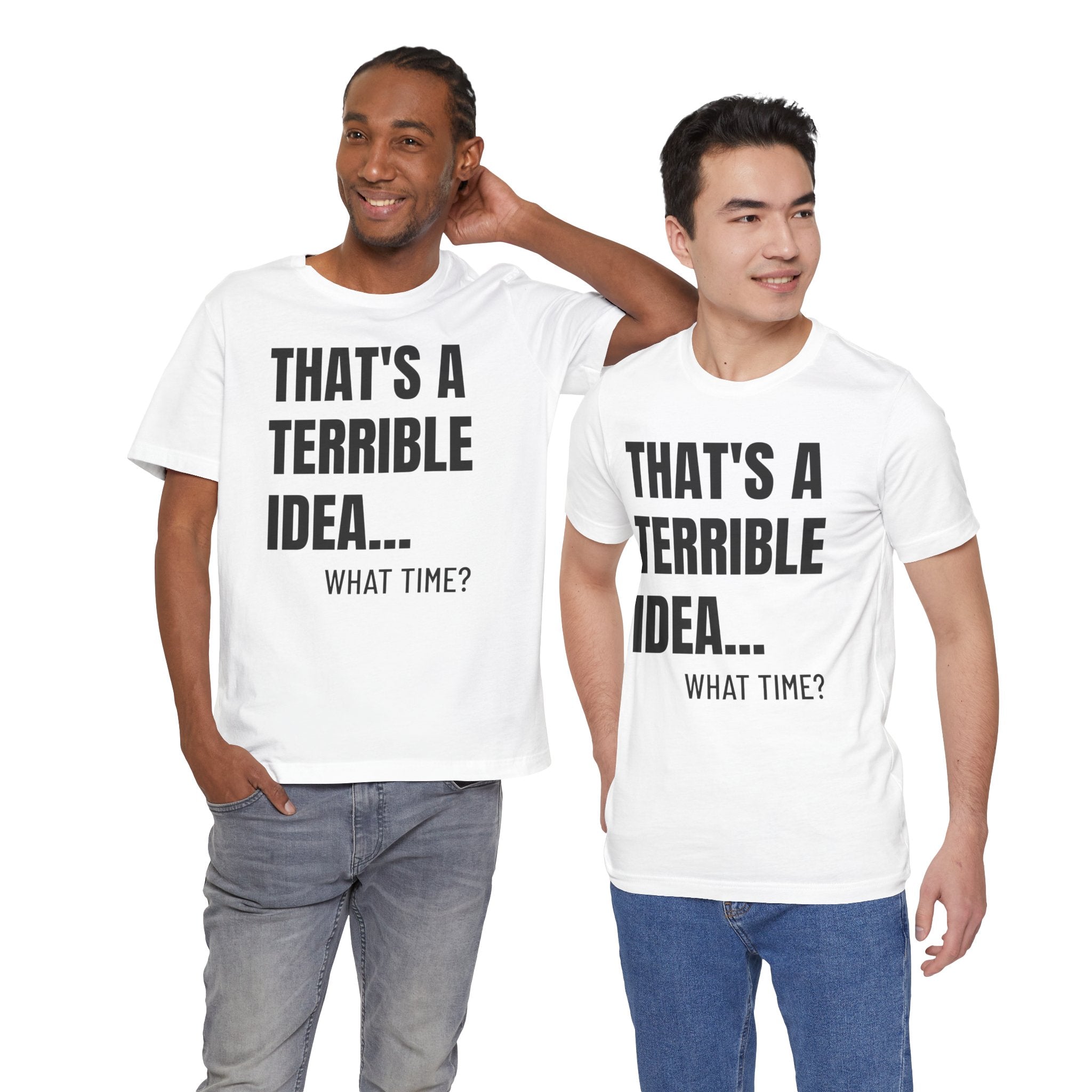 That's a Terrible Idea - T-Shirt