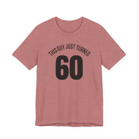This Guy Just Turned 60 - T-Shirt