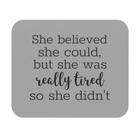 She Believed - Mouse Pad