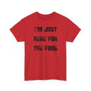 I'm Just Here for the Food - T-Shirt