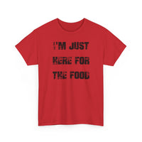 I'm Just Here for the Food - T-Shirt