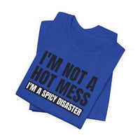 I'm Not a Hot Mess, I'm a Spicy Disaster - T-Shirt