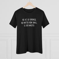 No Act of Kindness Is Ever Wasted - T-Shirt