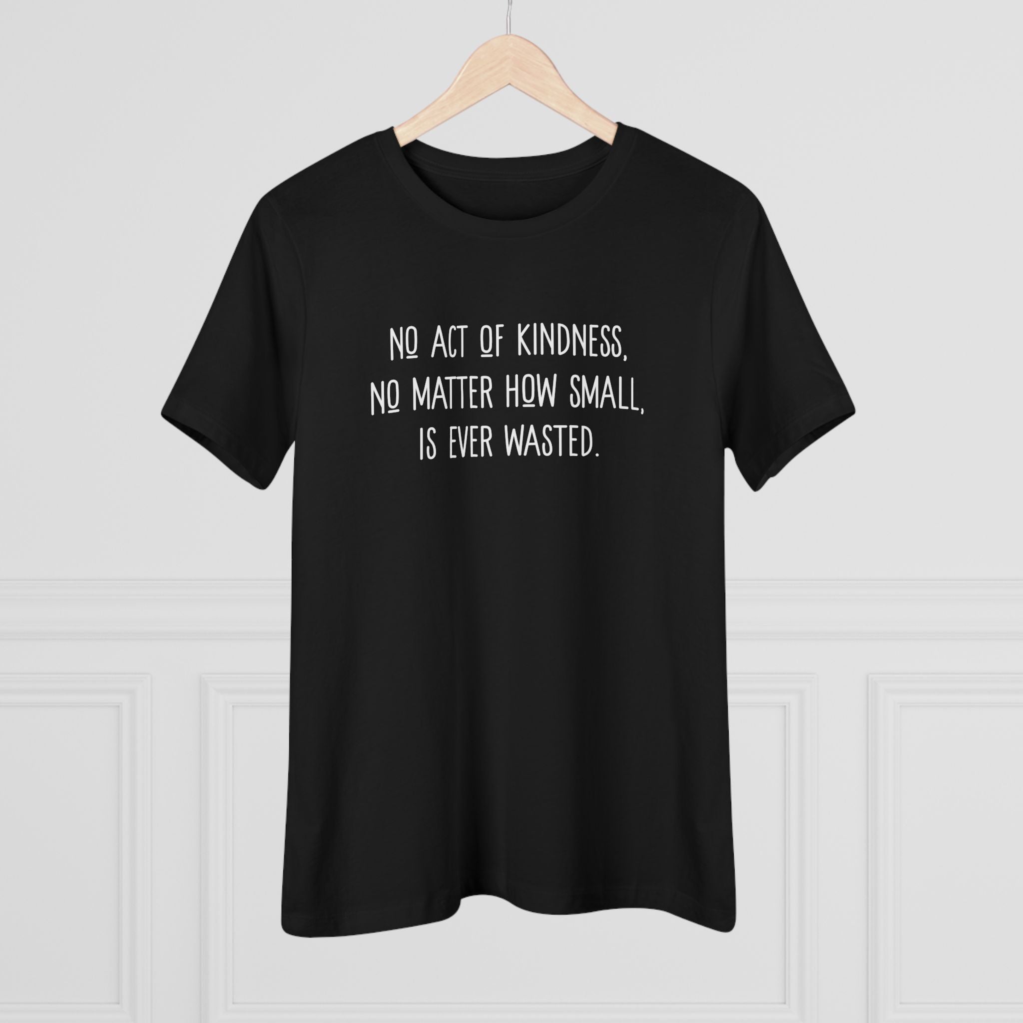 No Act of Kindness Is Ever Wasted - T-Shirt
