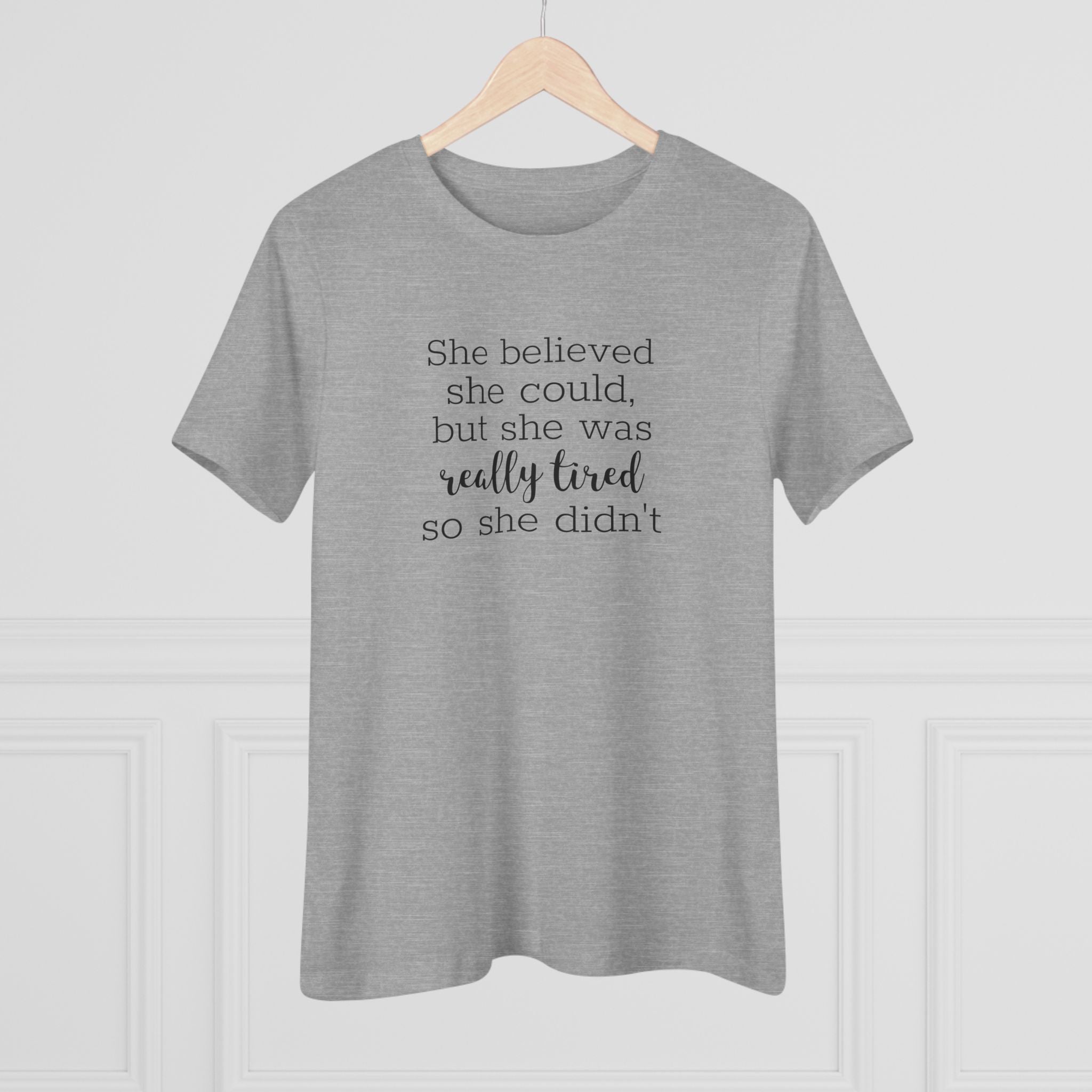 She Believed She Could but She Was Really Tired - T-Shirt