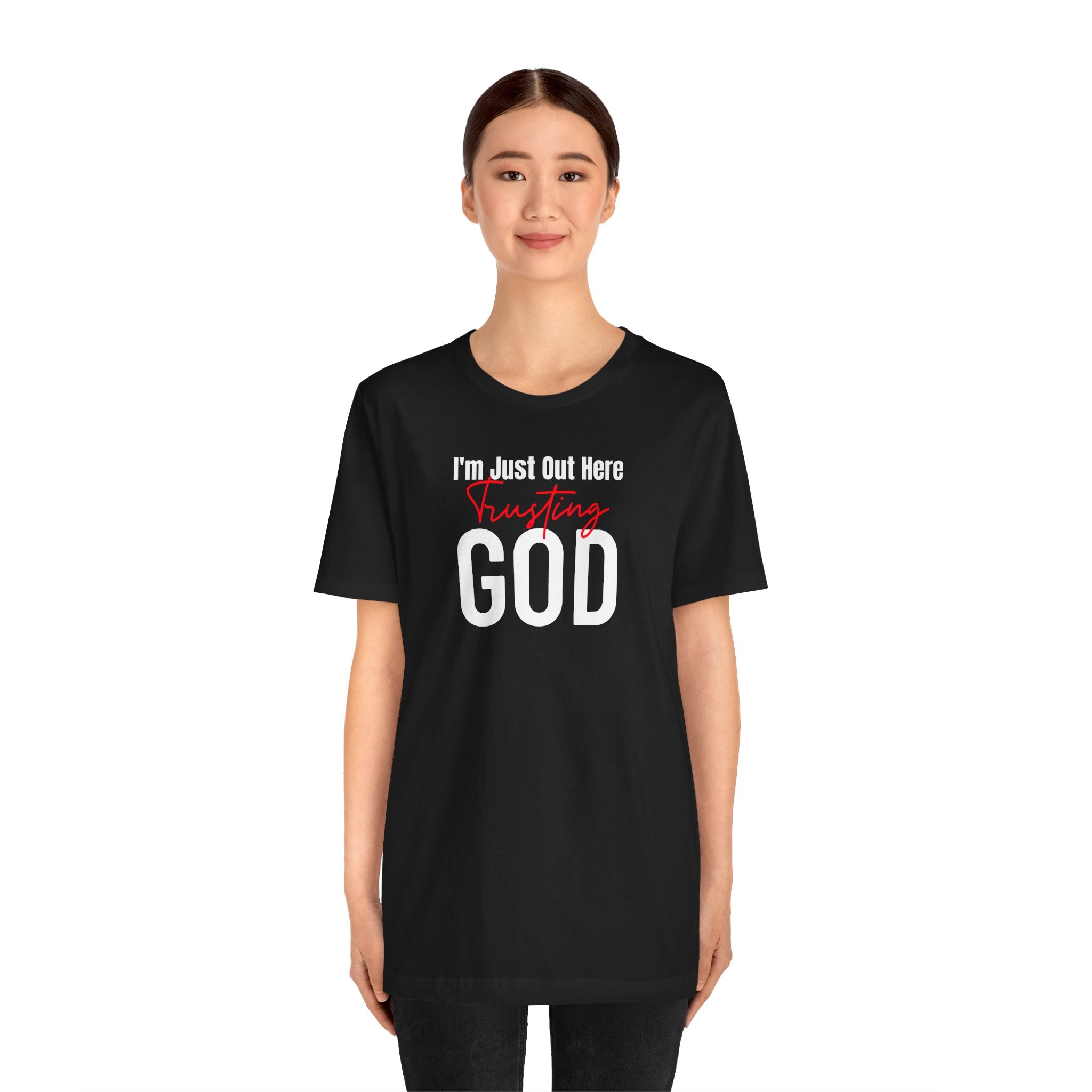 I'm Just Out Here Trusting God - T-Shirt