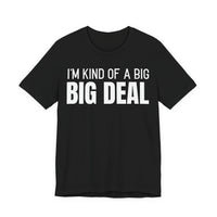 I'm Kind Of A Big Deal - T-Shirt