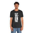 Be My Valentine - T-Shirt