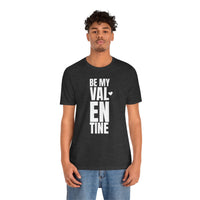 Be My Valentine - T-Shirt