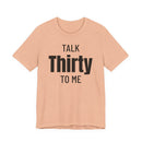 Talk Thirty to Me - T-Shirt