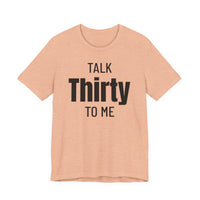 Talk Thirty to Me - T-Shirt