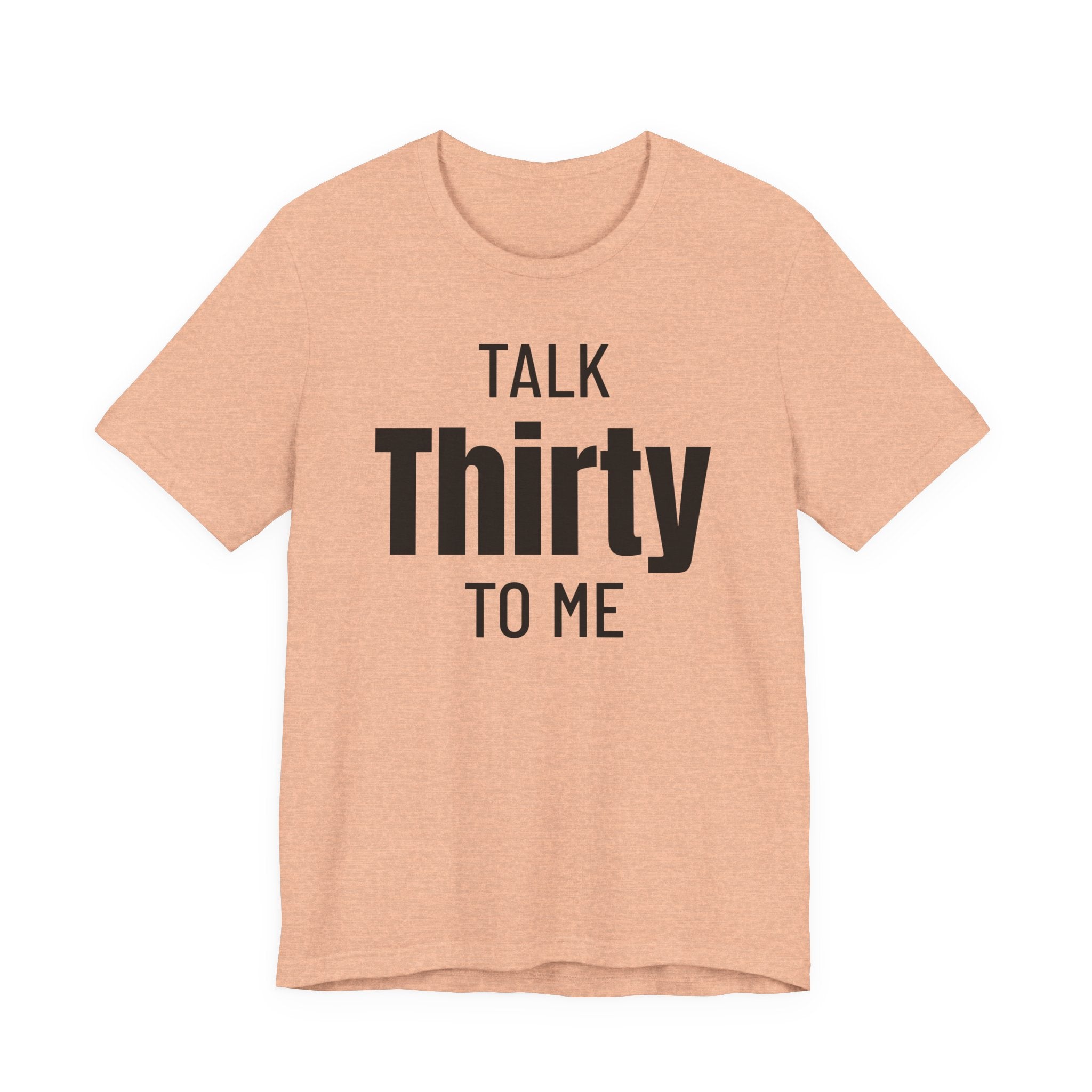 Talk Thirty to Me - T-Shirt