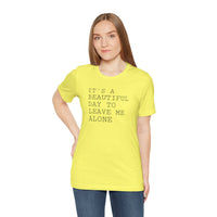 It's a Beautiful Day to Leave Me Alone - T-Shirt