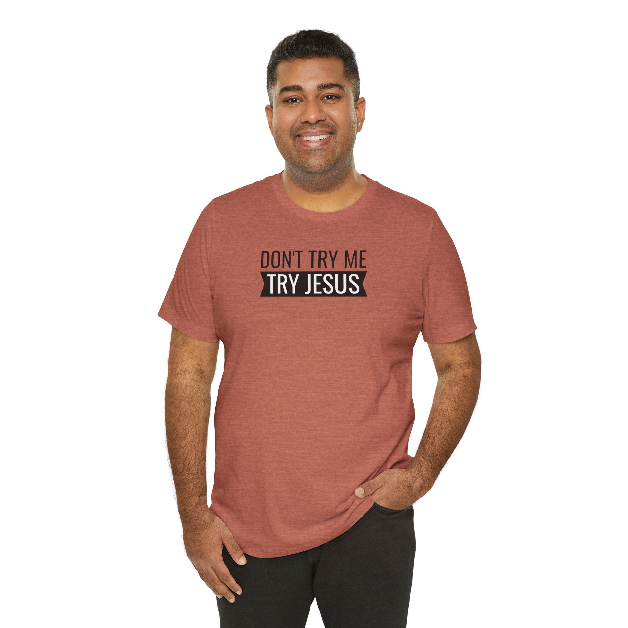 Don't Try Me, Try Jesus - T-Shirt