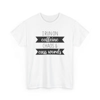 Caffeine, Chaos & Cuss Words - T-Shirt