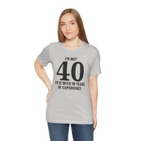 I'm Not 40, I'm 21 with 19 Years of Experience - T-Shirt