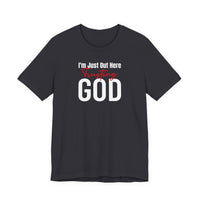 I'm Just Out Here Trusting God - T-Shirt