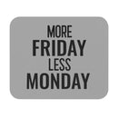 More Friday Less Monday - Mouse Pad