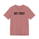 Not Today - T-Shirt
