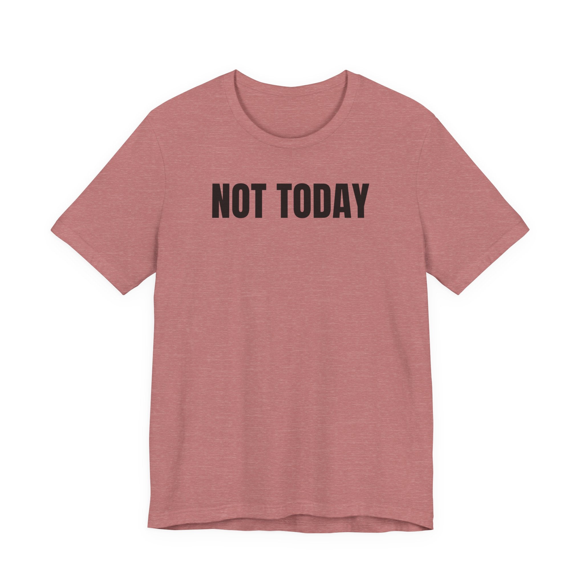 Not Today - T-Shirt