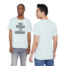 More Friday Less Monday - T-Shirt