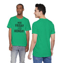 More Friday Less Monday - T-Shirt