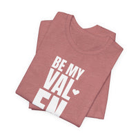 Be My Valentine - T-Shirt