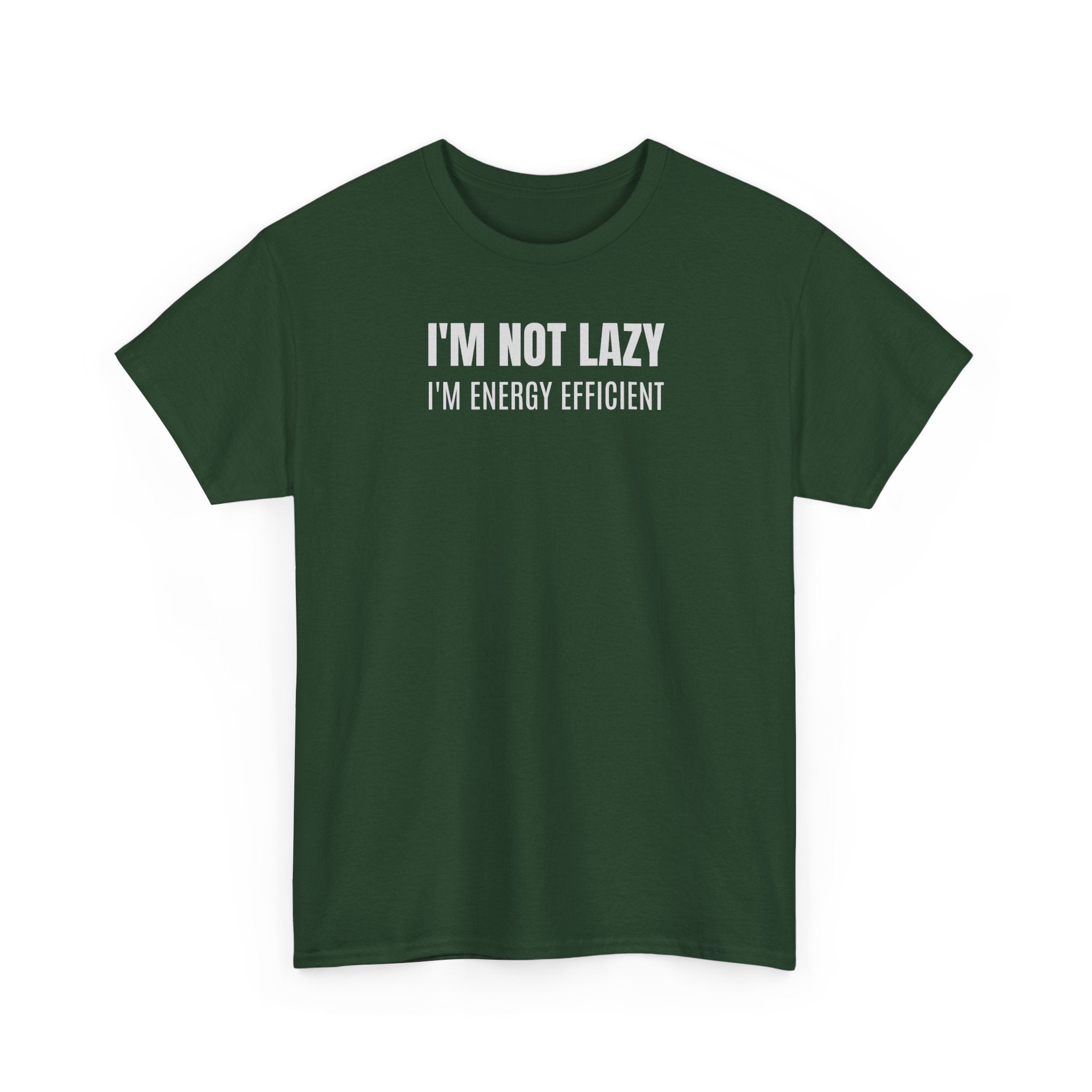 I'm Not Lazy, I'm Energy Efficient - T‑Shirt
