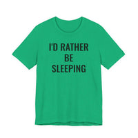 I'd Rather Be Sleeping - T-Shirt