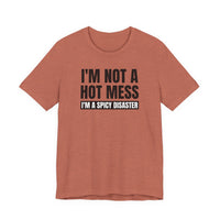 I'm Not a Hot Mess, I'm a Spicy Disaster - T-Shirt