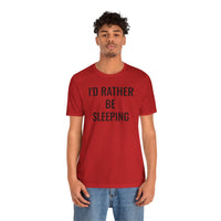 I'd Rather Be Sleeping - T-Shirt