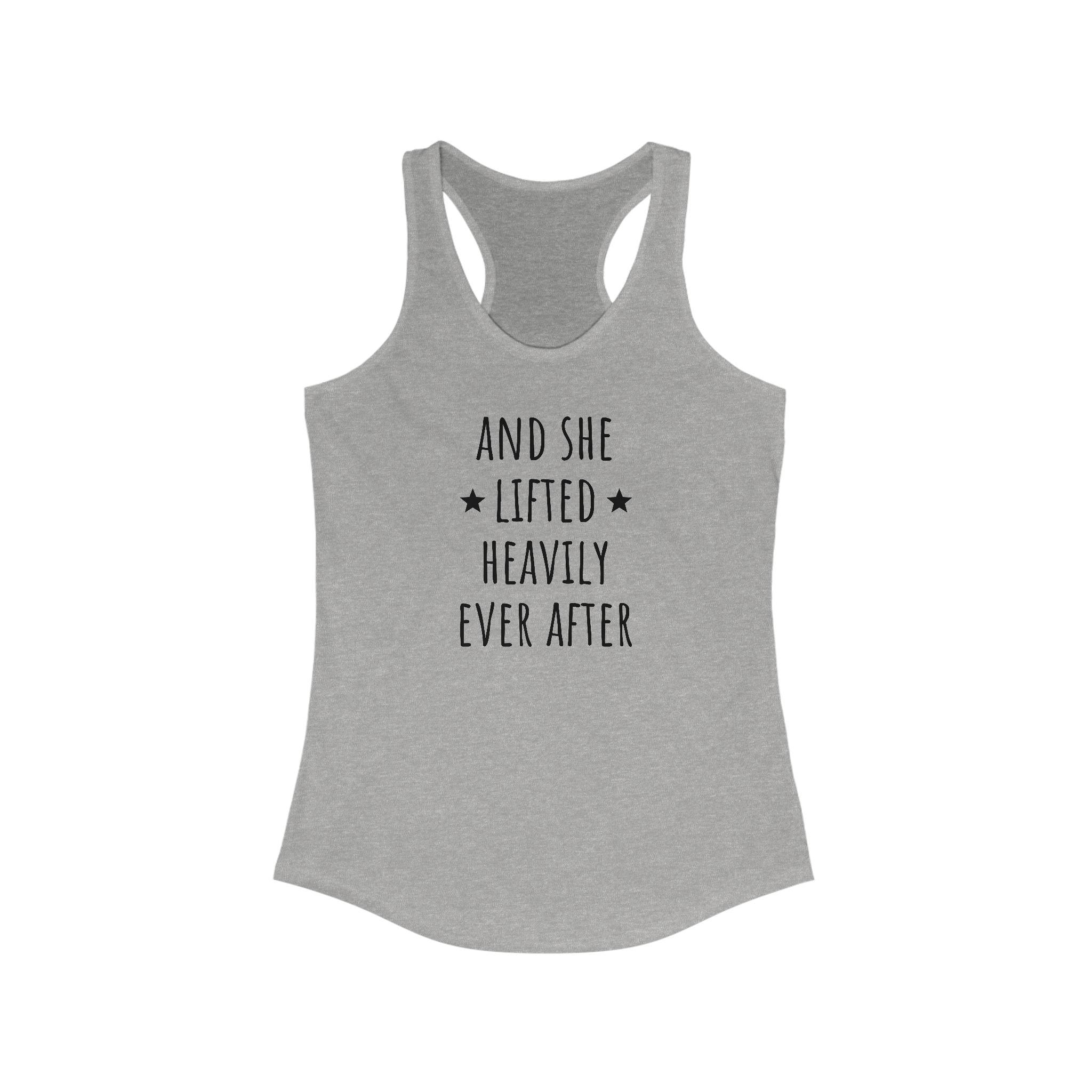And She Lifted Heavily Ever After - Racerback Tank