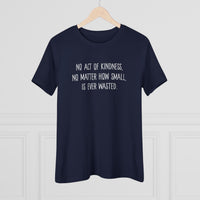 No Act of Kindness Is Ever Wasted - T-Shirt