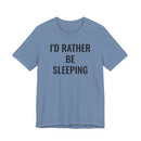 I'd Rather Be Sleeping - T-Shirt