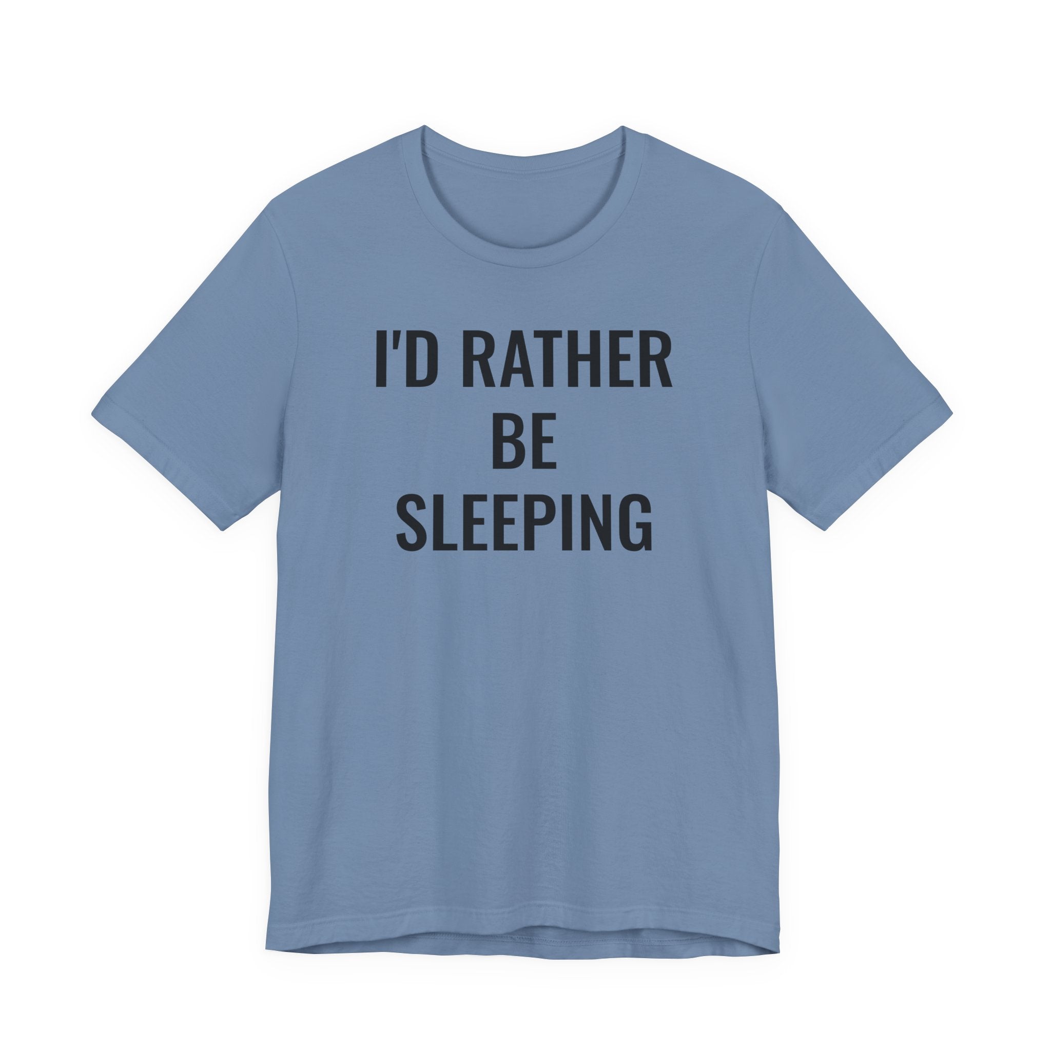 I'd Rather Be Sleeping - T-Shirt