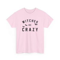 Witches Be Crazy - T-Shirt