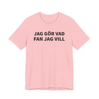 Jag Gör Vad Fan Jag Vill - T-Shirt