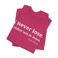 I Never Lose, I Either Win or Learn - T-Shirt